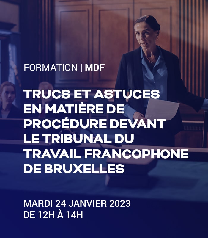 Trucs et astuces en matière de procédure devant le tribunal du travail francophone de Bruxelles