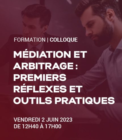 MEDIATION ET ARBITRAGE : PREMIERS RÉFLEXES ET OUTILS RATIQUES