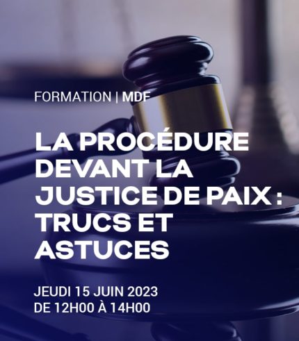 La procédure devant la Justice de Paix : trucs et astuces