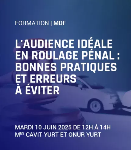 L'audience idéale en roulage pénal : bonnes pratiques et erreurs à éviter